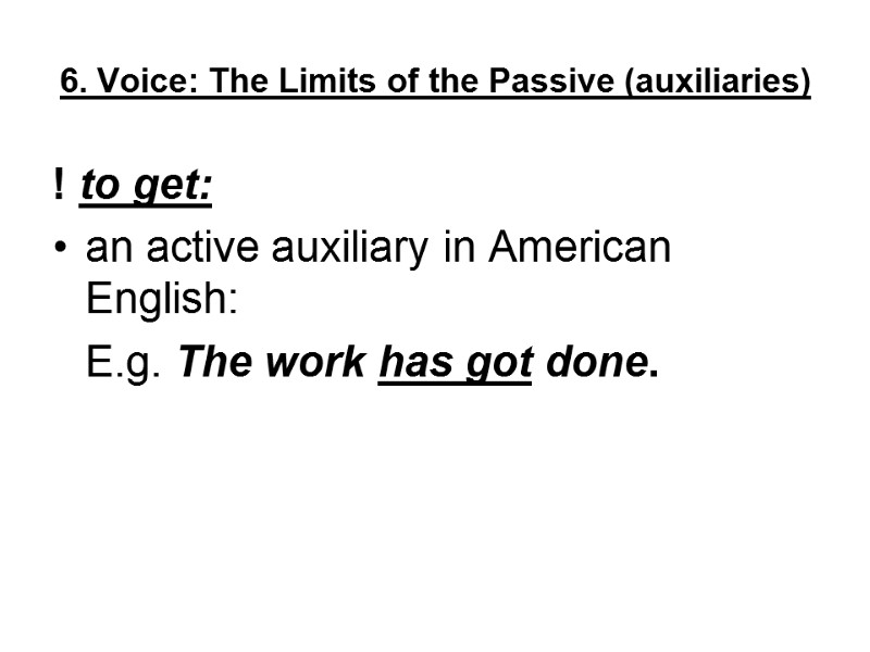 6. Voice: The Limits of the Passive (auxiliaries) ! to get:  an active
